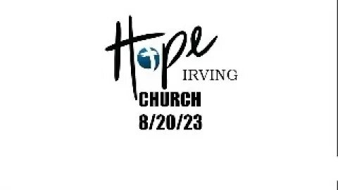 HOPE IRVING CHURCH SUNDAY SERVICE 8/20/23