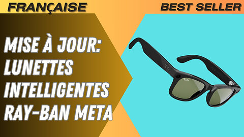 Mise à jour: Lunettes intelligentes Ray-Ban Meta "Avantages et Inconvénients"