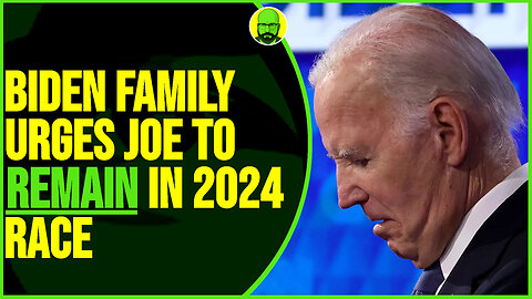 THE BIDEN FAMILY URGES JOE TO REMAIN IN THE 2024 RACE