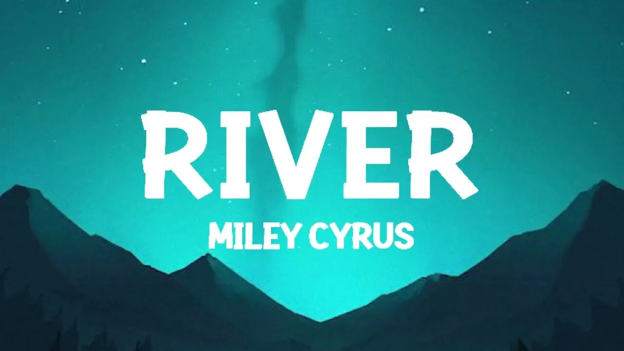 Miley Cyrus - River - Lyrics