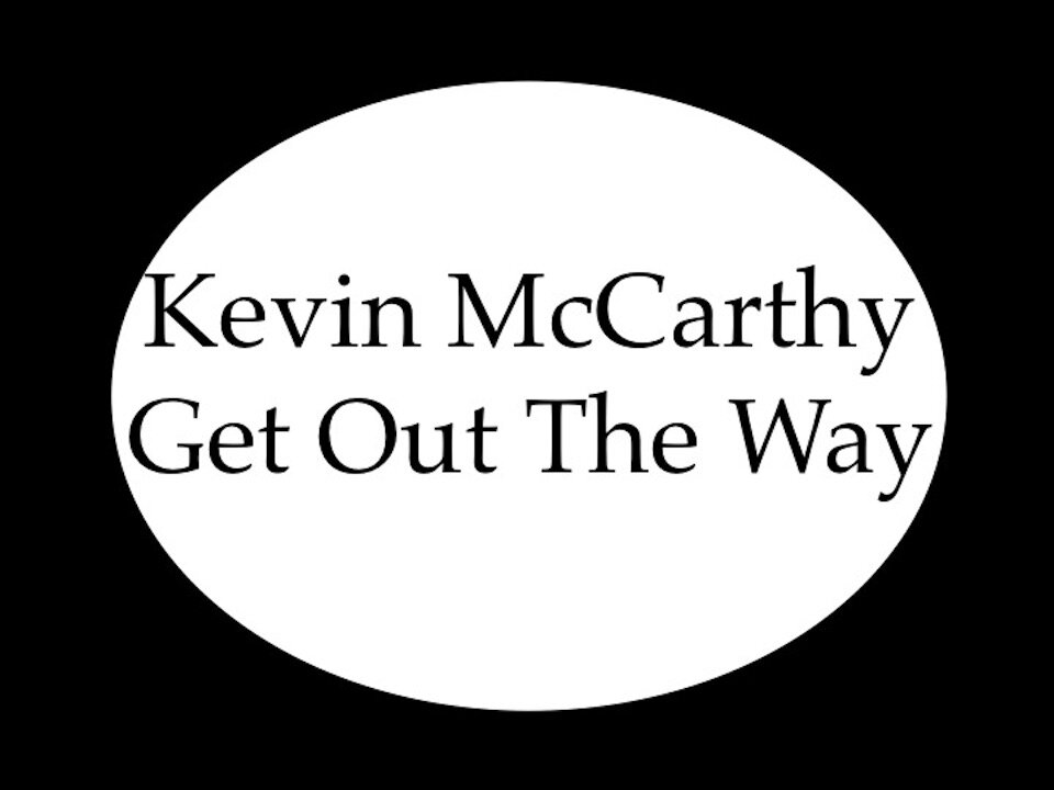 Kevin McCarthy Get Out The Way