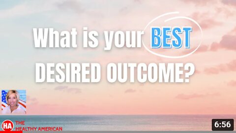 WHAT IS YOUR BEST DESIRED OUTCOME?