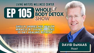 105. Shelly Shares her Health Miracle at Living Waters 10 Day Healing Retreats