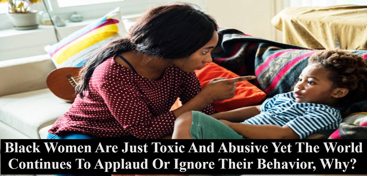 Black Women: Most Toxic/Abusive Moms On Earth! Why Is Their Behavior Either Applauded Or Ignored?