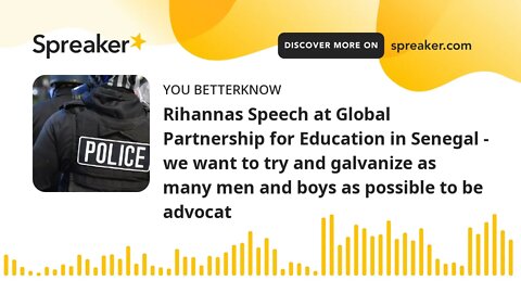 Rihannas Speech at Global Partnership for Education in Senegal - we want to try and galvanize as man