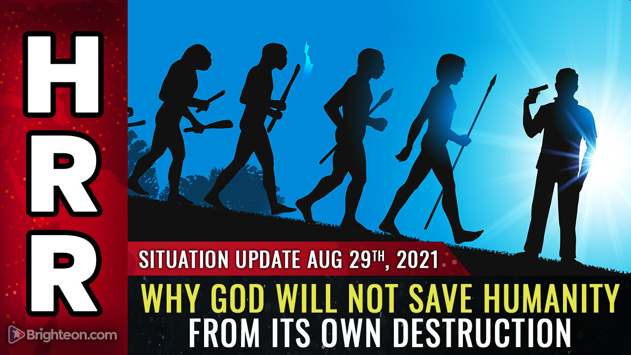 Situation Update, 8/29/21 - Why God will NOT save humanity from its own destruction