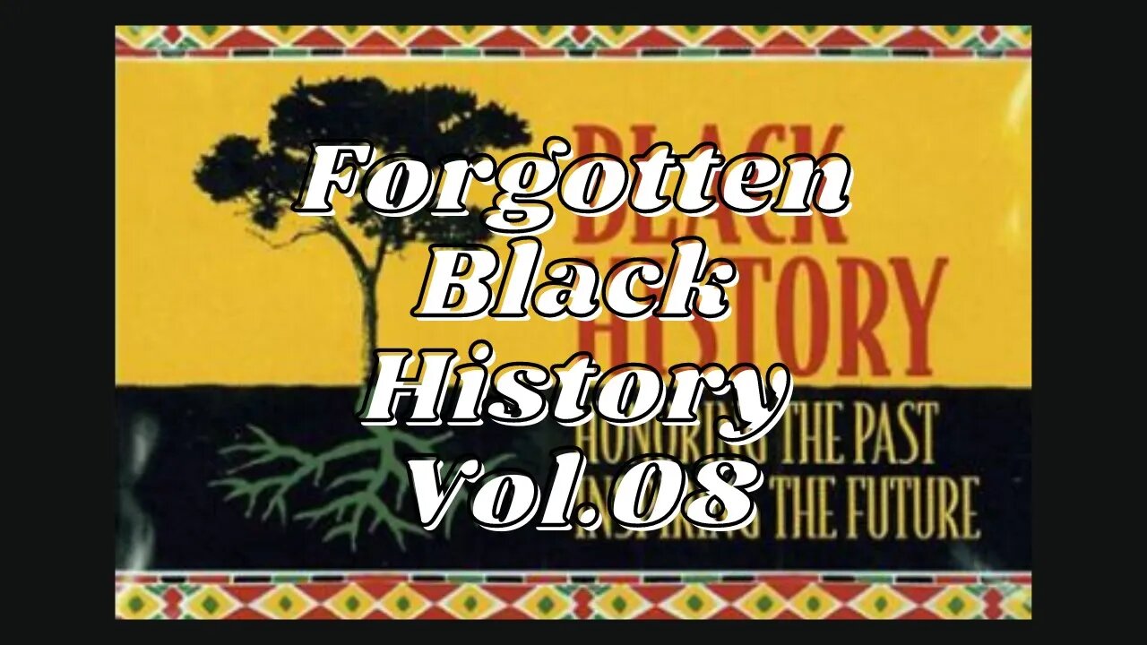 Forgotten Black History Vol.08 #YouTubeBlack #BlackHistory