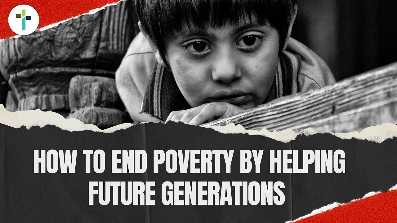 How to End Poverty by Helping Future Generations