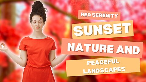 "Red Serenity: 10-Minute Relaxing ASMR Meditation with Peaceful Landscapes"