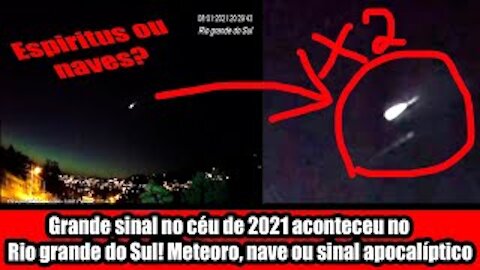 Grande sinal no céu de 2021 aconteceu em Rio grande do sul! Meteoro, nave ou sinal apocalíptico?