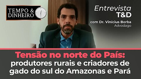 Tensão no norte do País: produtores rurais e criadores de gado do sul do Amazonas e Pará.