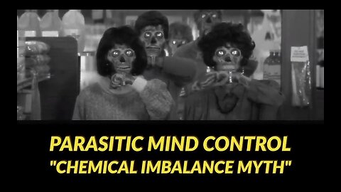 PARASITIC MIND CONTROL THE CHEMICAL IMBALANCE MYTH.