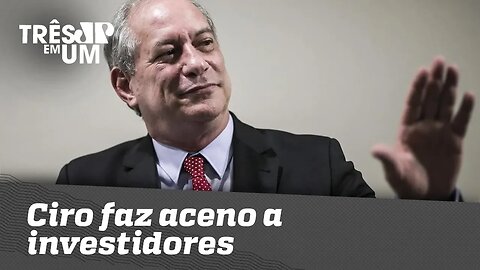 Ciro faz aceno a investidores