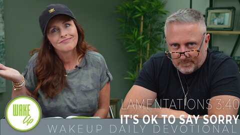 WakeUp Daily Devotional | It's Ok to Say Sorry | Lamentations 3:40