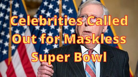 Celebrities Celebrate While Being Maskless at SuperBowl