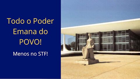 😃Todo o Poder Emana do Povo! (menos no STF)😡