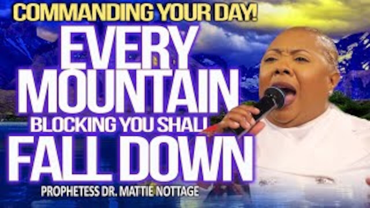 EVERY MOUNTAIN BLOCKING YOU SHALL FALL DOWN! | PROPHETESS MATTIE NOTTAGE