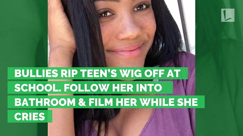 Bullies Rip Teen’s Wig Off at School. Follow Her into Bathroom & Film Her While She Cries