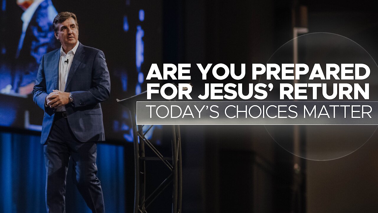 Are You Prepared For Jesus' Return - Today's Choices Matter