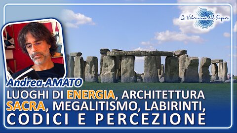 Luoghi di energia, architettura sacra, megalitismo, labirinti, codici e percezione - Andrea Amato