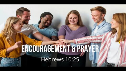 Encouragement and Prayer - Hebrews 10:25
