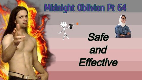 Midnight Oblivion Pt 64: Safe and Effective