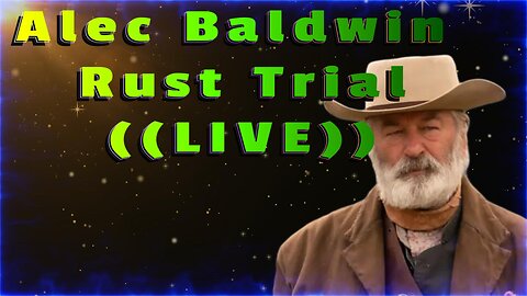 Alec Baldwin Rust Trial ((Live))