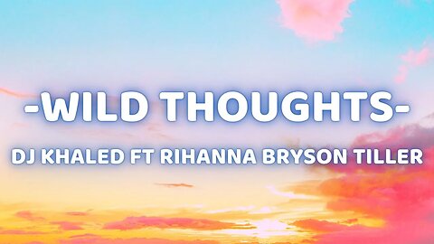 WILD THOUGHTS - DJ KHALED FT RIHANNA BRYSON TILLER "Lyrics".