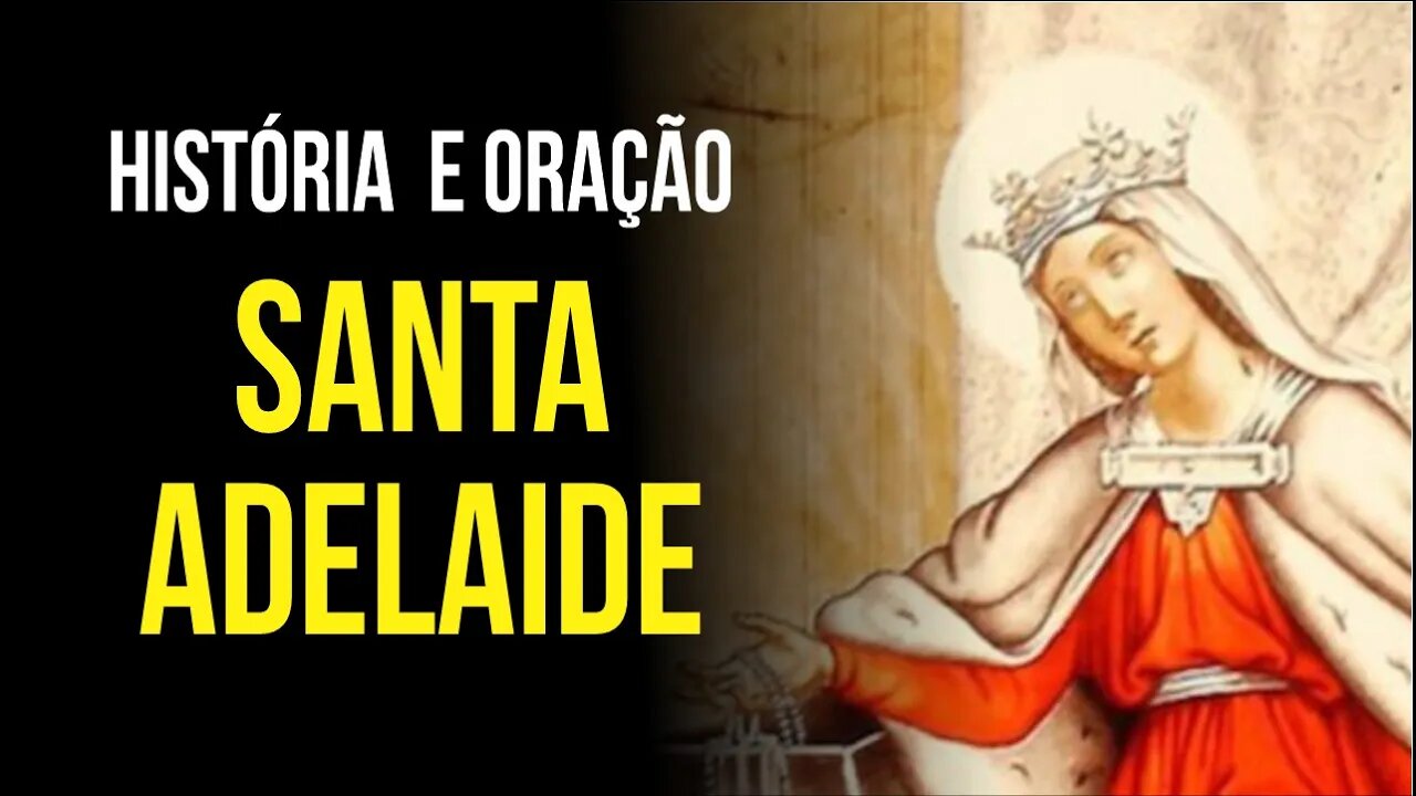 SANTA ADELAIDE - História e Oração pedindo GRAÇAS