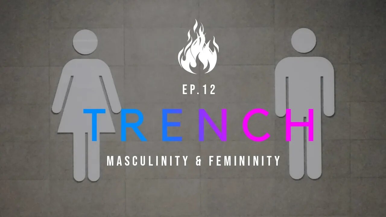 Trench - A Christian Guide to the Culture War | Ep.12 - Masculinity & Femininity