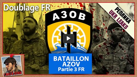 2022038 Bataillon AZOV Part 3 - doublée en français