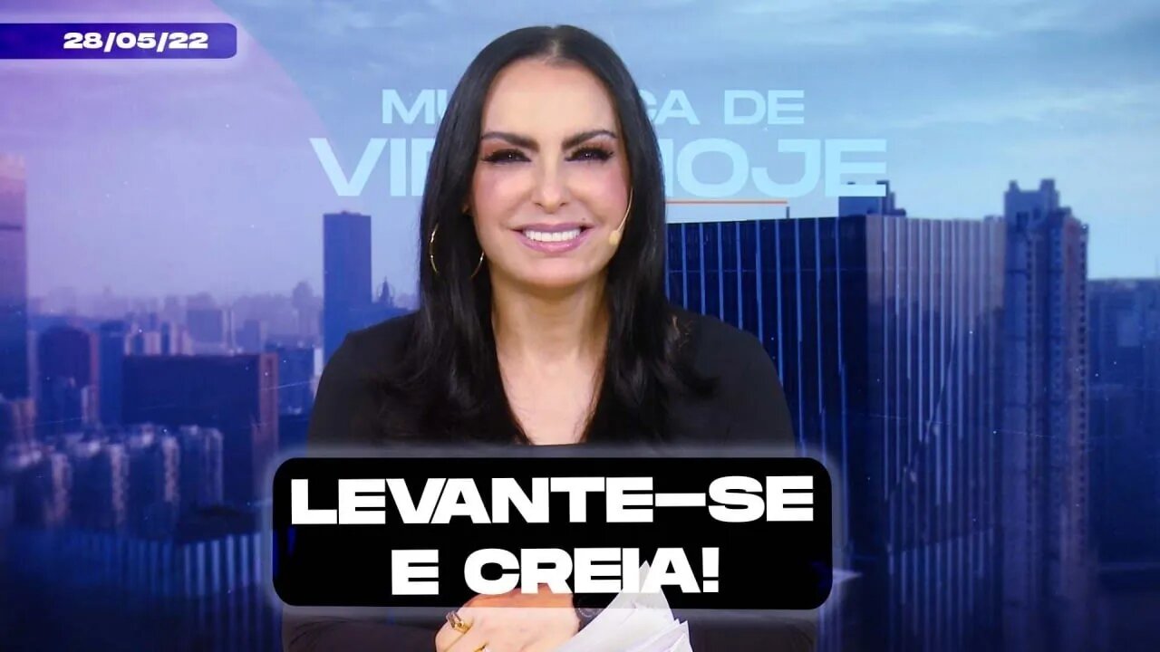 Levante-se e creia! || Mudança de Vida Hoje