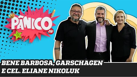 Bene Barbosa, Coronel Eliane Nikoluk e Bruno Garschagen | Pânico - 25/11/19