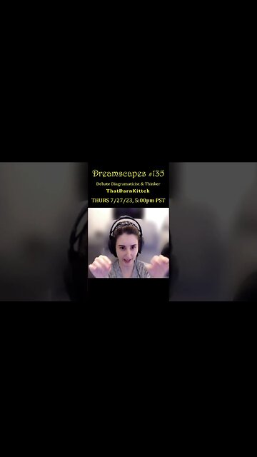 #Dreamscapes Ep135 w/ Debate Diagramaticist ThatDarnKitteh ~ THURS 7/27/23 @ 5:00pm PST! ~ #ytshorts