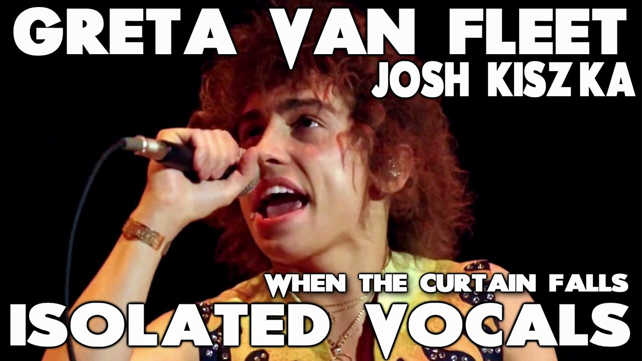 Greta Van Fleet - When The Curtain Falls - Josh Kiszka - Isolated Vocals