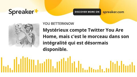 Mystérieux compte Twitter You Are Home, mais c'est le morceau dans son intégralité qui est désormais