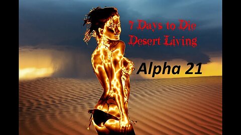 7 Days to Die: Alpha 21: Desert Living Day 6