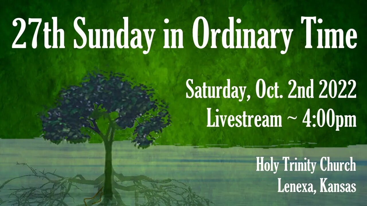 27th Sunday in Ordinary Time :: Saturday, Oct. 1st 2022 4:00pm