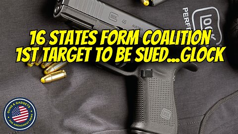 16 States Join Forces To Sue Firearm Manufacturers Out of Business - 1st Target = GLOCK