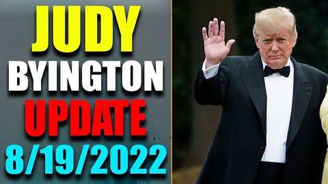 JUDY BYINGTON INTEL: RESTORED REPUBLIC VIA A GCR HUGE UPDATE AS OF AUG 19, 2022 - TRUMP NEWS