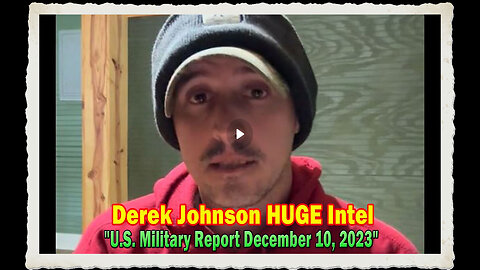 Derek Johnson HUGE Intel U.S. Military Report December 10, 2023