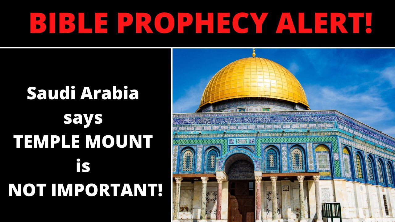 BIBLE PROPHECY ALERT! - Saudi Arabia says TEMPLE MOUNT is NOT IMPORTANT!