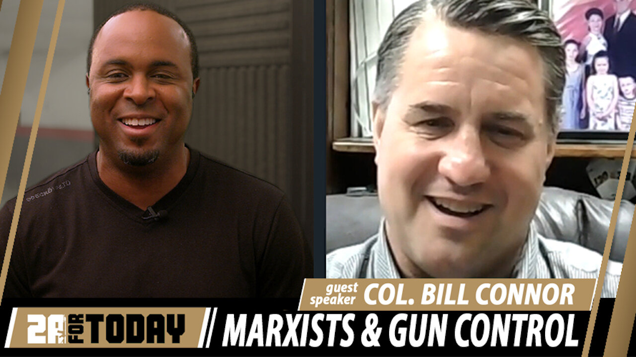 Marxists and Gun Control w/ guest speaker Colonel Bill Connor | 2A For Today!