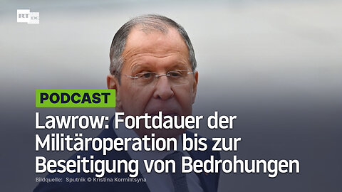 Lawrow: Fortdauer der Militäroperation bis zur Beseitigung von Bedrohungen durch NATO und Ukraine