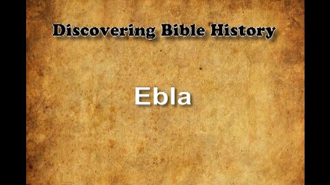 Discovering Bible History 05 - City of Ebla