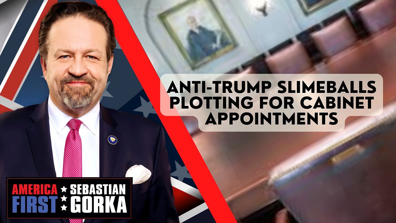 Sebastian Gorka FULL SHOW: Anti-Trump slimeballs plotting for Cabinet appointments