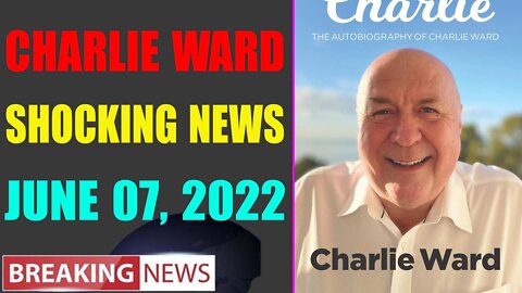 CHARLIE WARD BIG UPDATE SHOCKING NEWS OF TODAY'S JUNE 07, 2022 - TRUMP NEWS
