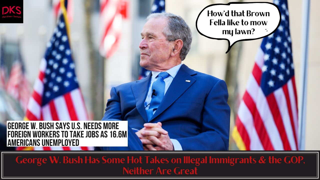 George W. Bush Has Some Hot Takes on Illegal Immigrants & the GOP, Neither Are Great