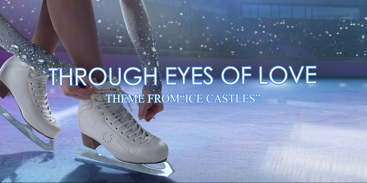 Through the Eyes of Love - Theme from the movie Ice Castles