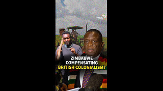 ZIMBABWE COMPENSATING BRITISH COLONIALISM?